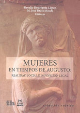 MUJERES EN TIEMPOS DE AUGUSTO REALIDAD SOCIAL E IMPOS LEGAL - 9788416556557